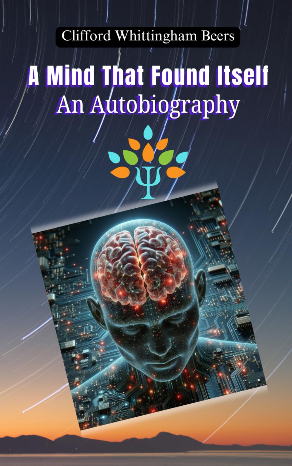 A Mind That Found Itself: An Autobiography: A Memoir of Resilience and Reform: Unveiling the Truth About Mental Health Care