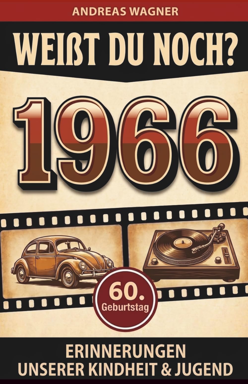 Weißt du noch? 1966 - Erinnerungen unserer Kindheit & Jugend: Eine Zeitreise zurück in die Welt der 70er und 80er Jahre - Das ideale Geschenk zum 60. Geburtstag