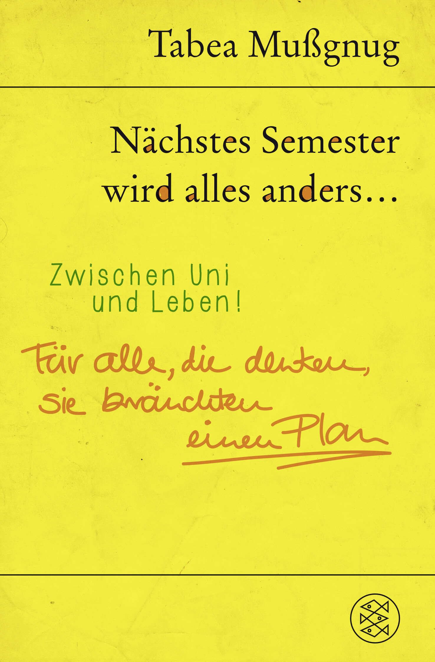Nächstes Semester wird alles anders ... Zwischen Uni und Leben!: Für alle, die denken, sie bräuchten einen Plan