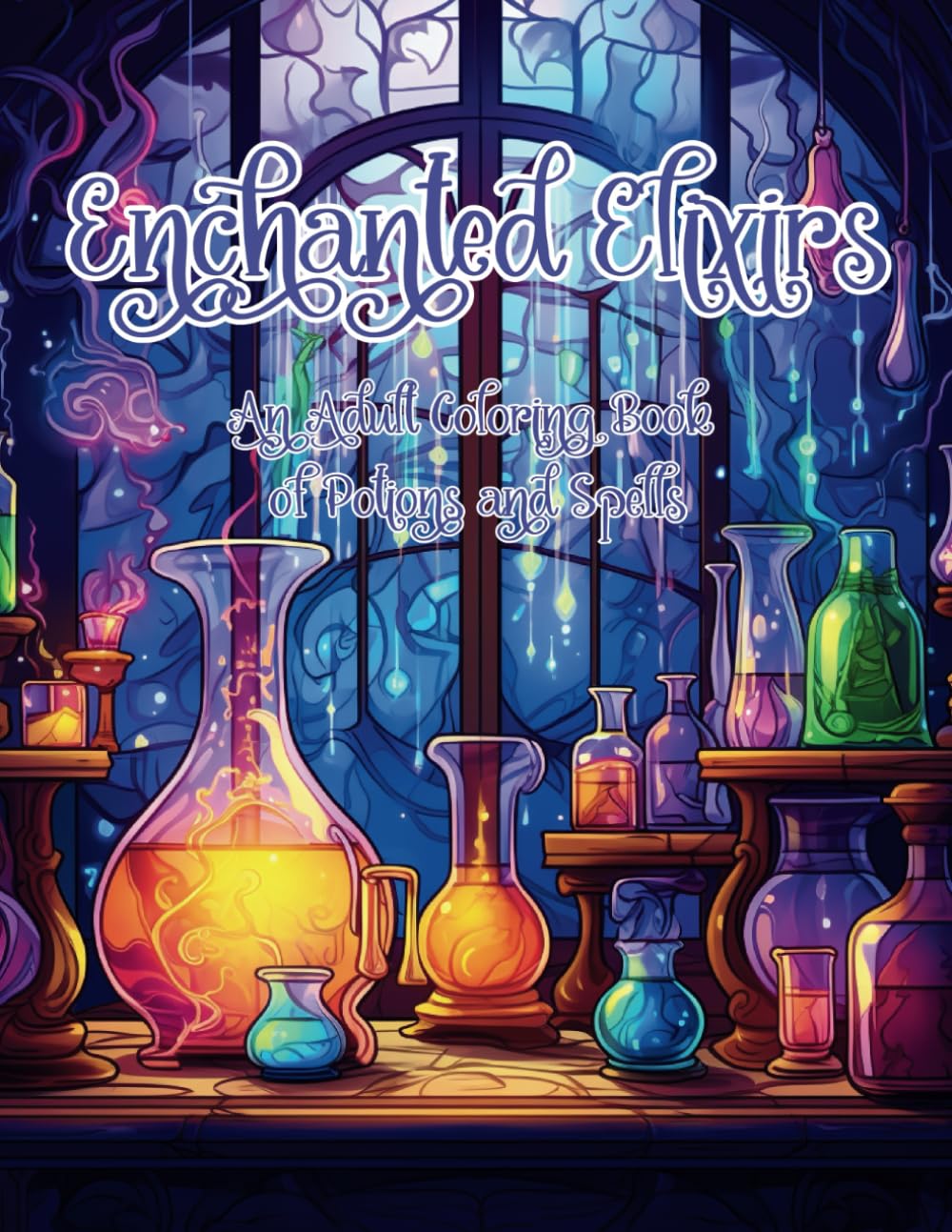 Enchanted Elixirs - An Adult Coloring Book of Potions and Spells