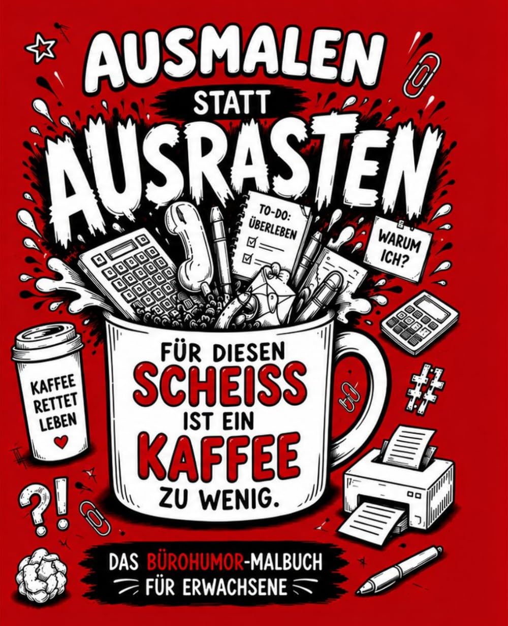Ausmalen statt Ausrasten - Malbuch Büroedition: Wenn Kaffee allein nicht mehr hilft: Das Bürohumor-Malbuch für Erwachsene mit 50 frechen Sprüchen zum Ausmalen