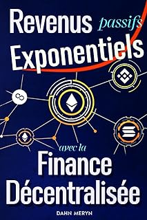 Revenus Passifs Exponentiels avec la Finance Décentralisée: Profitez des opportunités uniques d'un secteur encore sous exploité