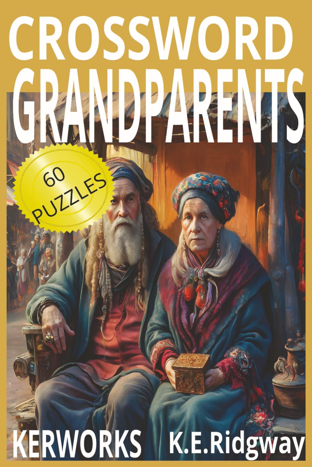 GRANDPARENTS: A Heartwarming Crossword Puzzle Book Celebrating Grandparents Fun & Relaxing Crosswords for Grandmas and Grandpas A Special Puzzle ... Filled With Words About Family & Memories