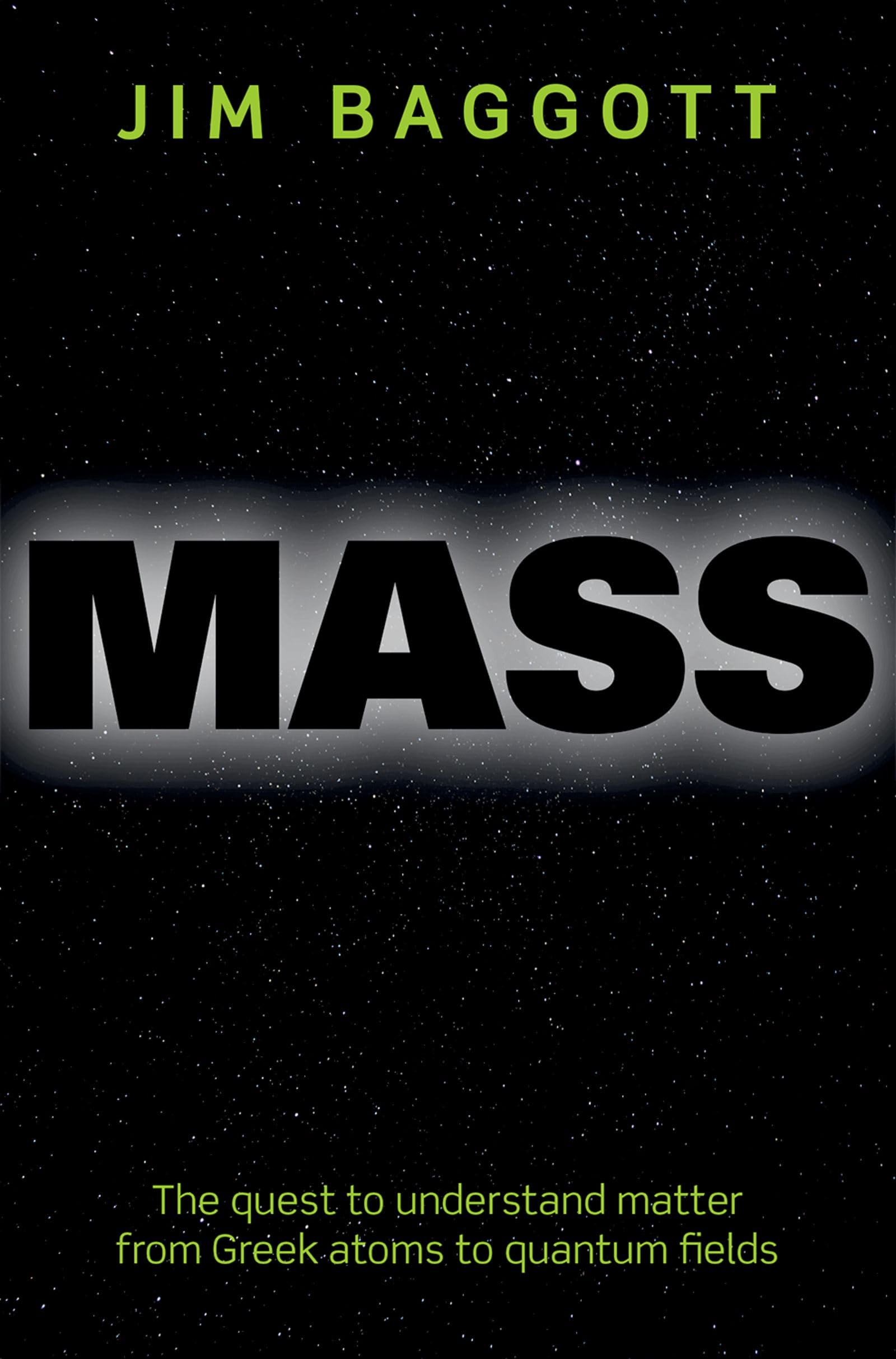 Mass: the quest to understand matter from Greek atoms to quantums