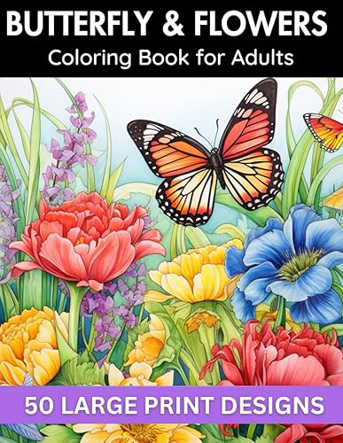 Butterfly &amp; flowers coloring book for adult large print designs: 50 Unique Designs for Relaxation &amp; Stress Relief (Flower coloring book set | Birds, ... books for adults and kids of all ages)