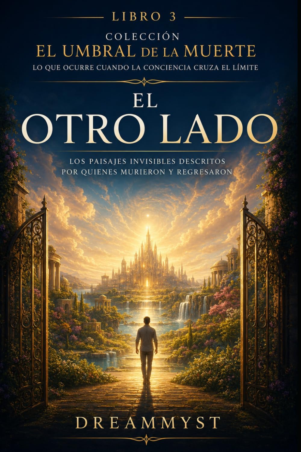 El otro lado: Los paisajes invisibles descritos por quienes murieron: Colección El Umbral de la Muerte: Lo que ocurre cuando la conciencia cruza el límite (LIBRO 3)