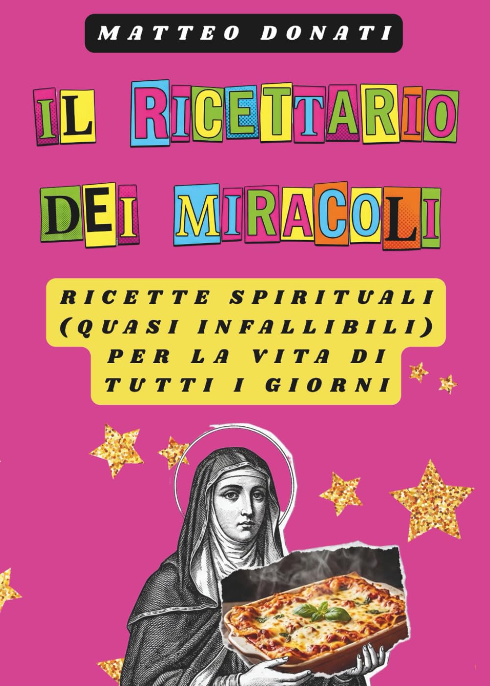 Il ricettario dei miracoli: Ricette spirituali (quasi infallibili) per la vita di tutti i giorni