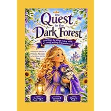 The Quest to the Dark Forest A Childrens Story About Courage, Kindness, and Understanding.