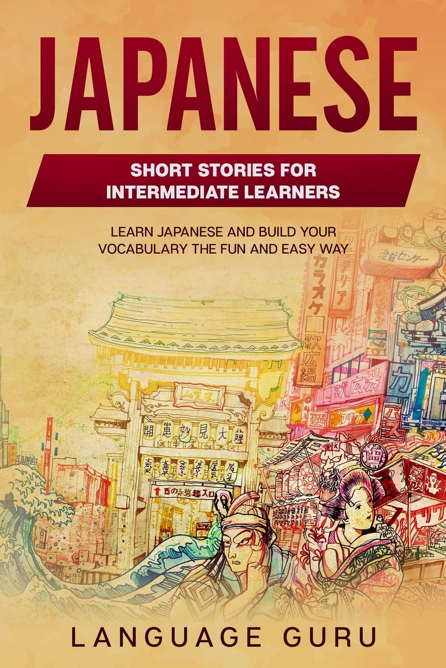 Japanese Short Stories for Beginners and Intermediate Learners: Learn Japanese and Build Your Vocabulary the Fun and Easy Way