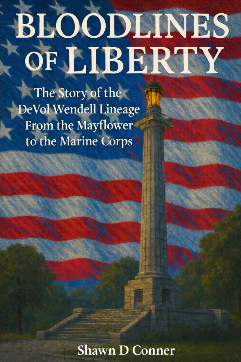 BLOODLINES OF LIBERTY: The Story of the DeVol–Wendell Lineage From the Mayflower to the Marine Corps