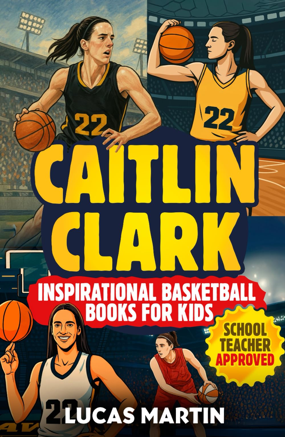 Caitlin Clark - Inspirational Basketball Books for Kids: Amazing Basketball Biography & Life Lessons to Foster Confidence, Dedication, and Resilience in Children & Teens