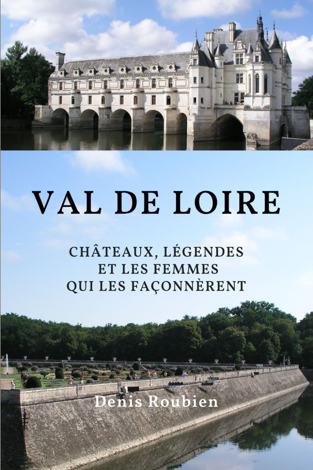 Val de Loire. Châteaux, légendes et les femmes qui les façonnèrent (Voyage dans la culture et le paysage)