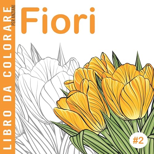 Fiori #2 | Libro da Colorare per Anziani: Album da Colorare antistress per Adulti | Giochi per Anziani con Demenza Senile e Alzheimer | 30 disegni grandi da colorare