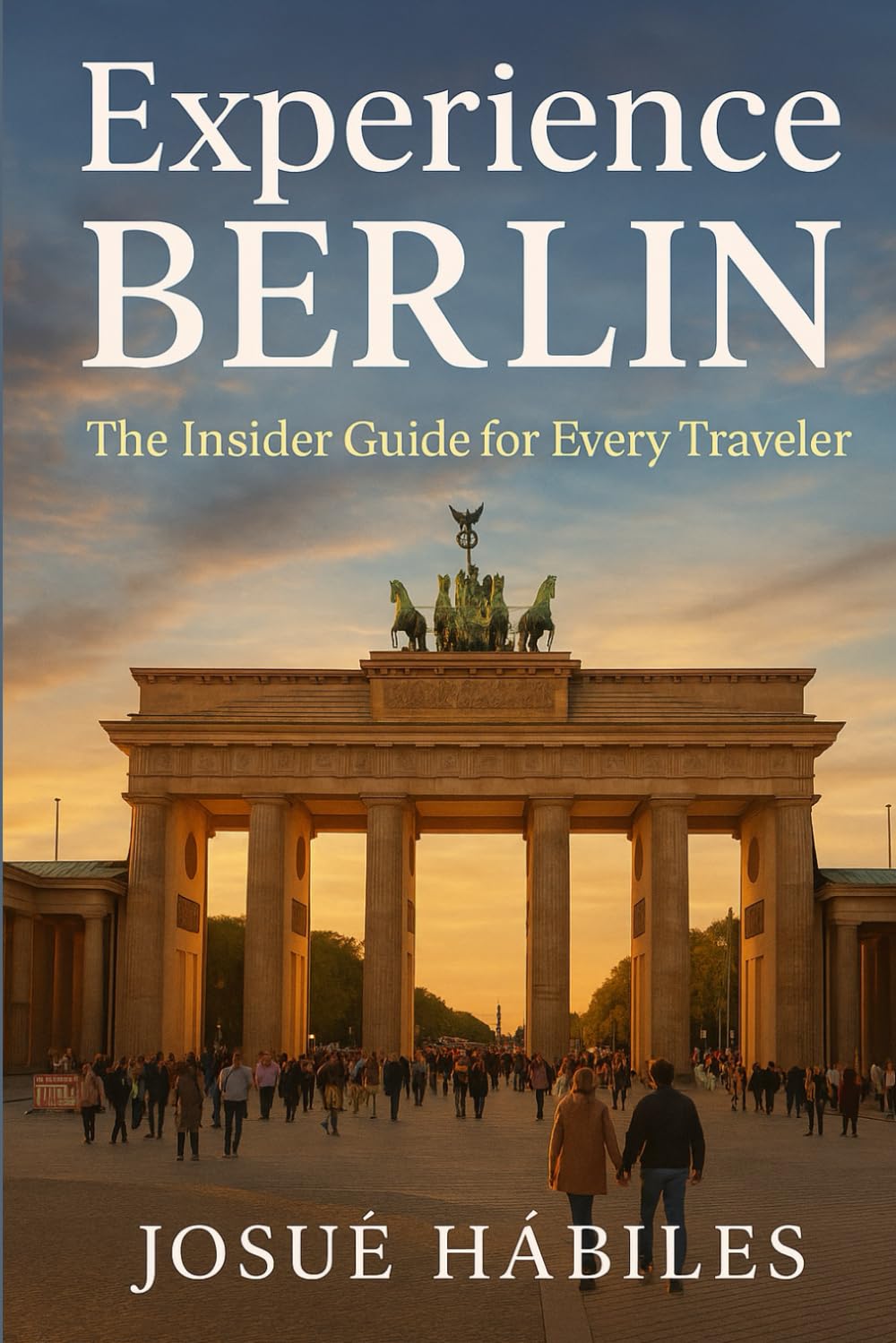 Experience Berlin: The Insider Guide for Every Traveler