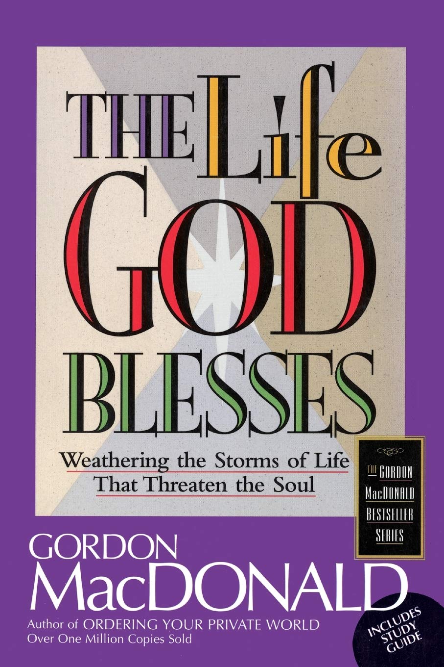 The Life God Blesses: Weathering the Storms of Life That Threaten the Soul (The Gordon Macdonald Bestseller Series)
