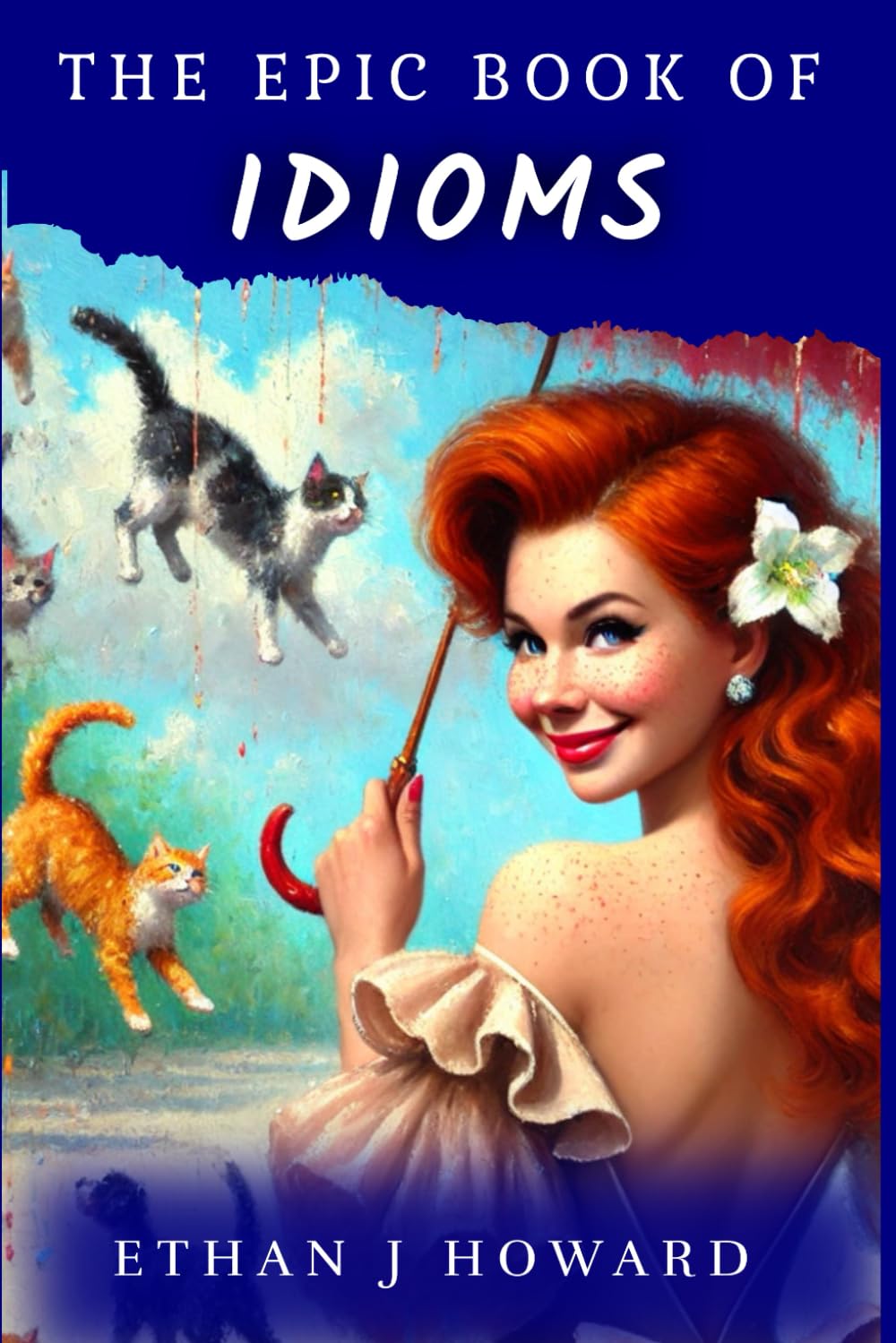 The Epic Book of Idioms: Explore over 120 Popular English Idioms and Funny Sayings, Their Meanings, and Origins (The Epic Books of)