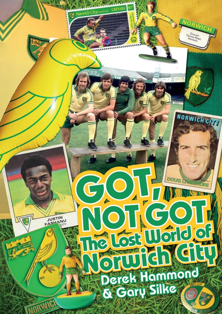 Got, Not Got: The Lost World of Norwich City,Derek Hammond,Gary
