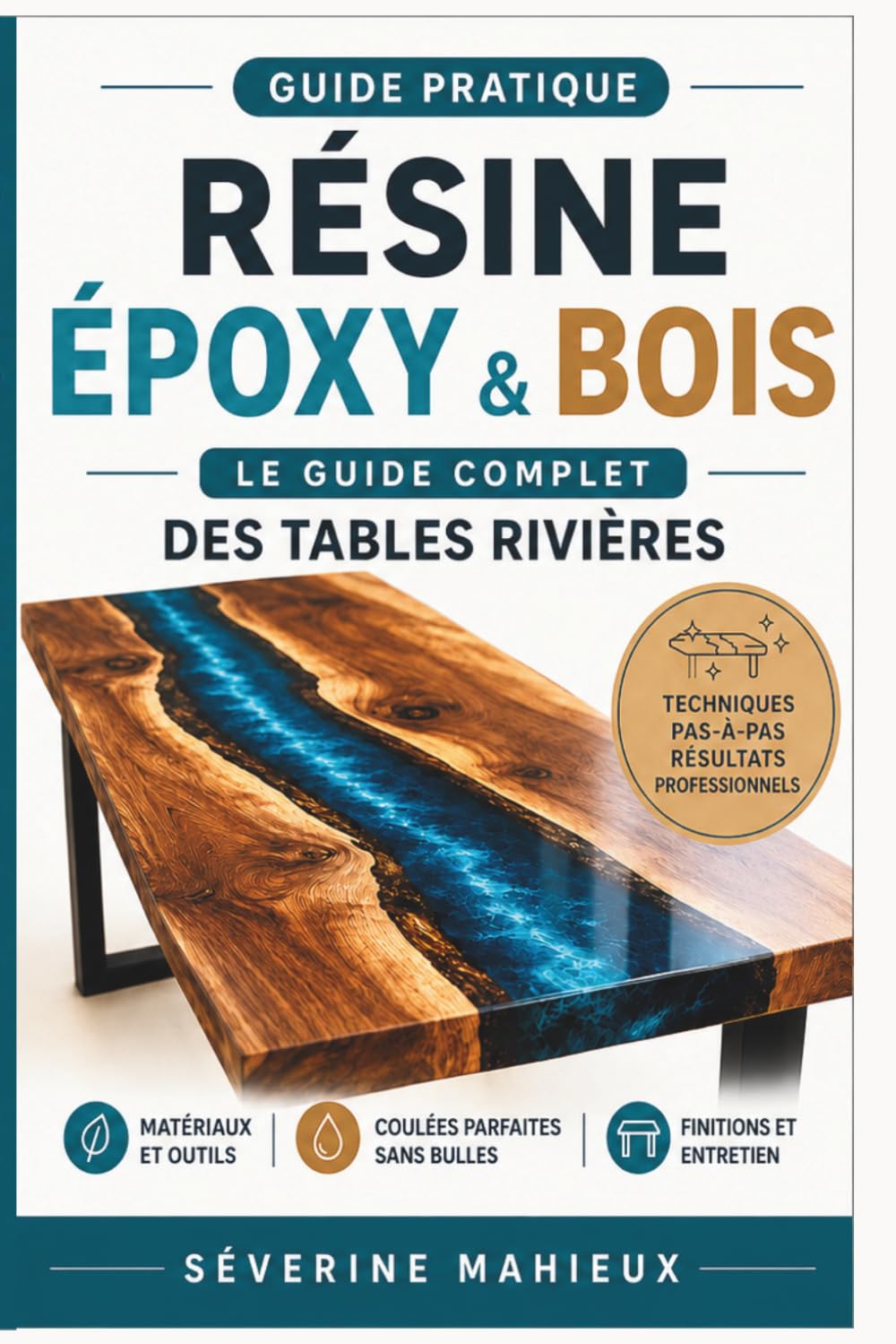 RÉSINE ÉPOXY & BOIS: Le Guide Complet des Tables Rivières et Objets Massifs