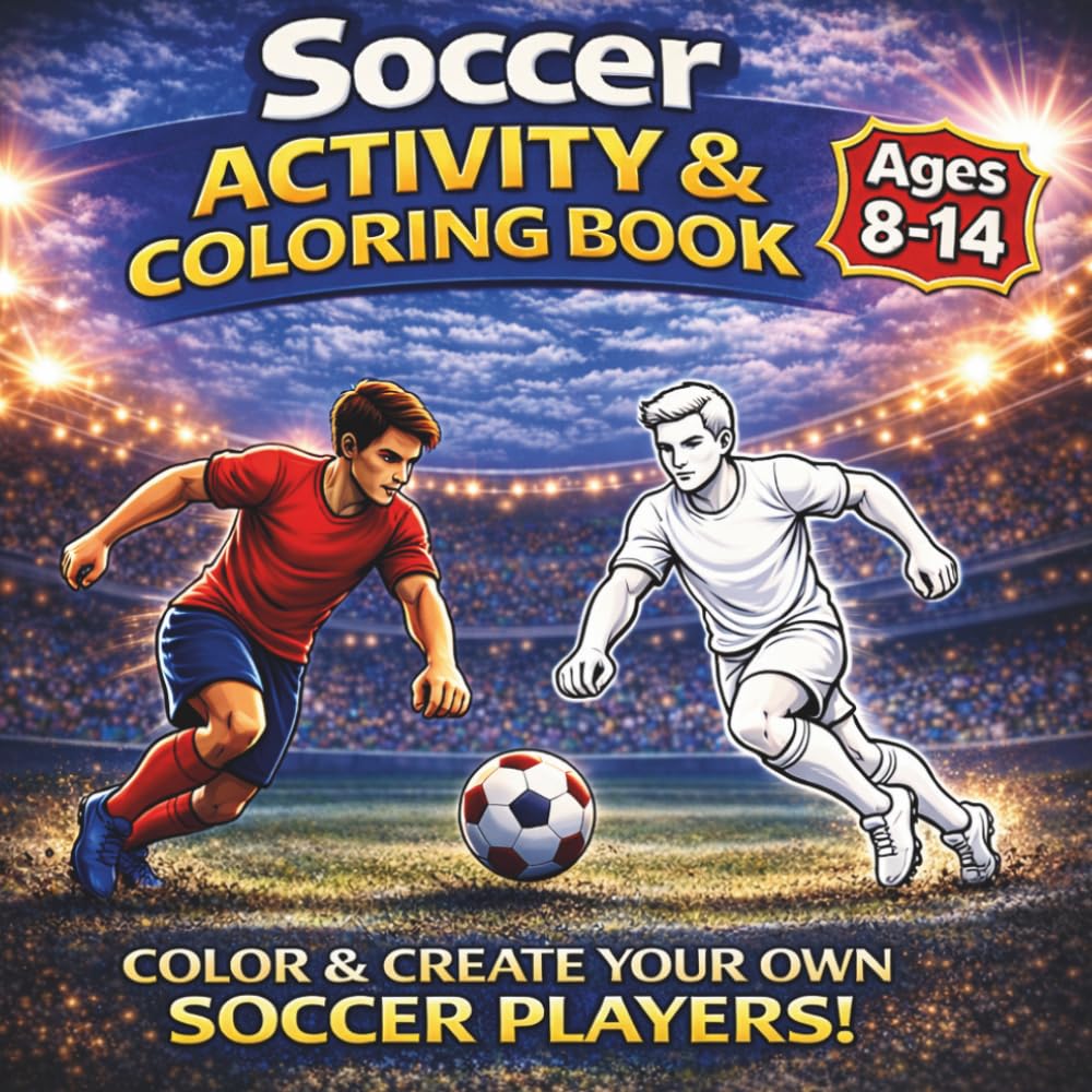 Soccer Activity & Coloring Book For Kids Ages 8-14: Action-Packed Soccer Workbook to Boost Creativity, Focus and Drawing Skills in Young Soccer Fans