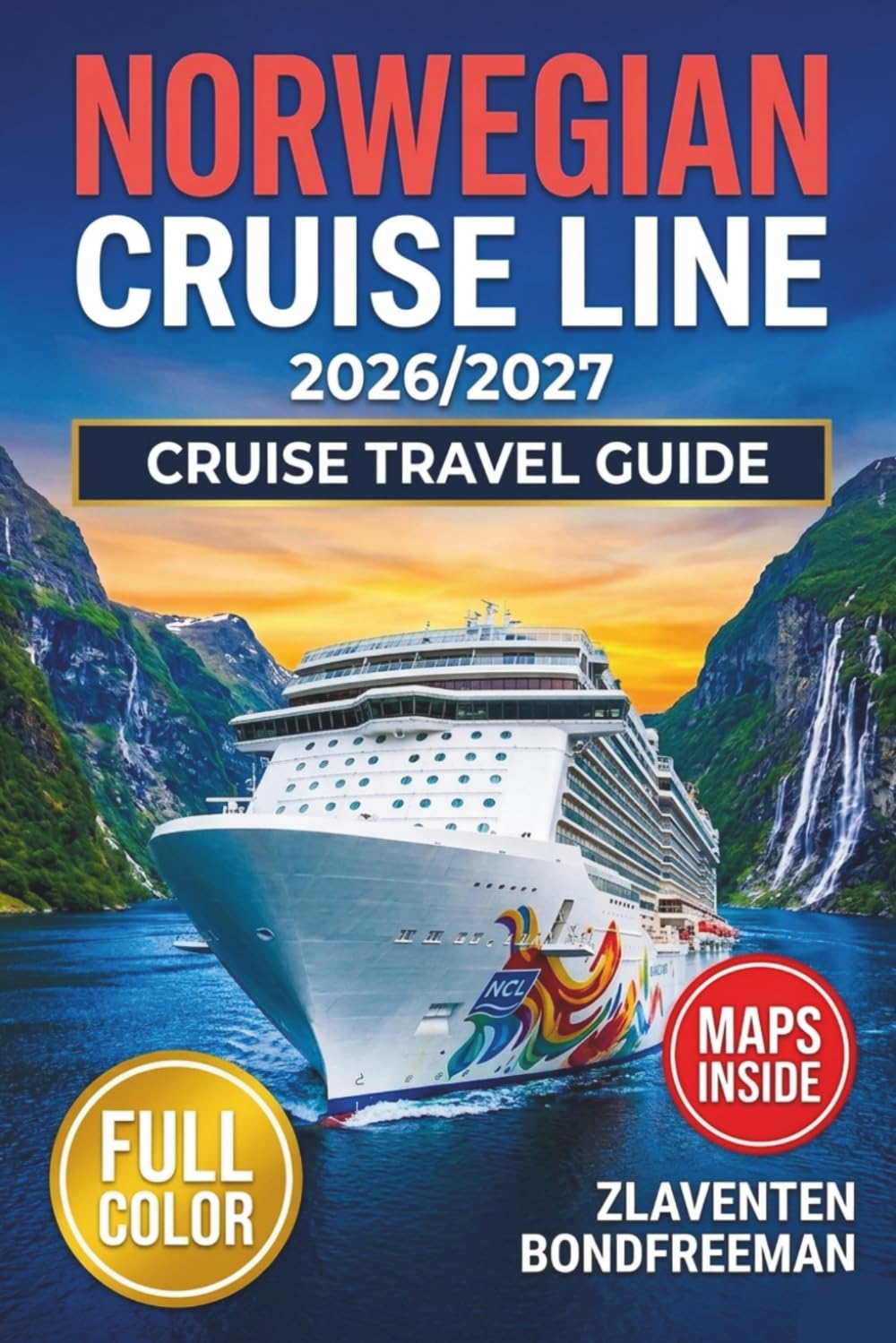 Norwegian Cruise Line Travel Guide 2026–2027: The Complete NCL Handbook with Ship Reviews, Cabin Picks, Shore Excursions, More at Sea Decoded and Port-by-Port Planning