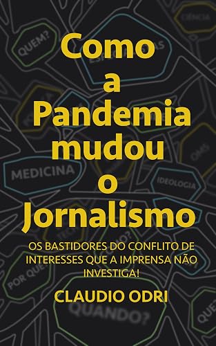 Como a Pandemia Mudou o Jornalismo: Os bastidores do conflito de interesses que a Imprensa não investiga!