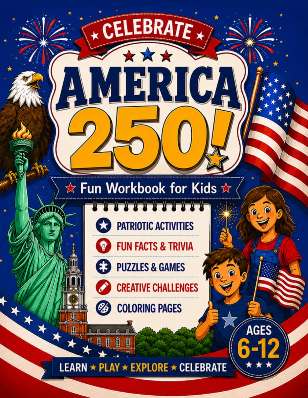 Celebrate America 250!: A Fun Patriotic Adventure Through American History with Puzzles, Trivia and Coloring Activities for Kids Ages 6–12