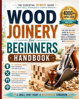 Wood Joinery for Beginners Handbook The Essential Joinery Guide with Tools, Techniques, Tips and Starter Projects DIY Series
