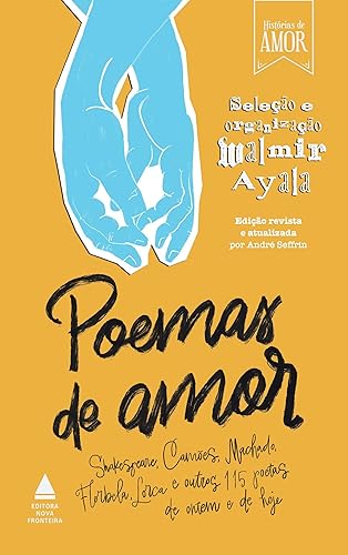 Poemas de amor: Shakespeare, Camões, Machado, Florbela, Lorca e outros 115 poetas de ontem e de hoje