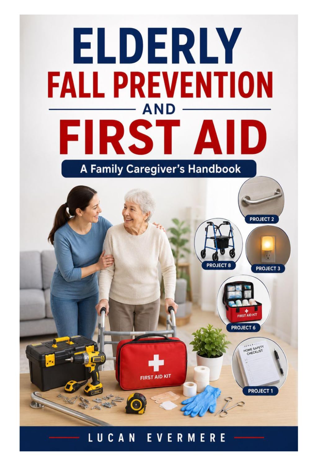 ELDERLY FALL PREVENTION AND FIRST AID: A Family Caregiver’s Handbook