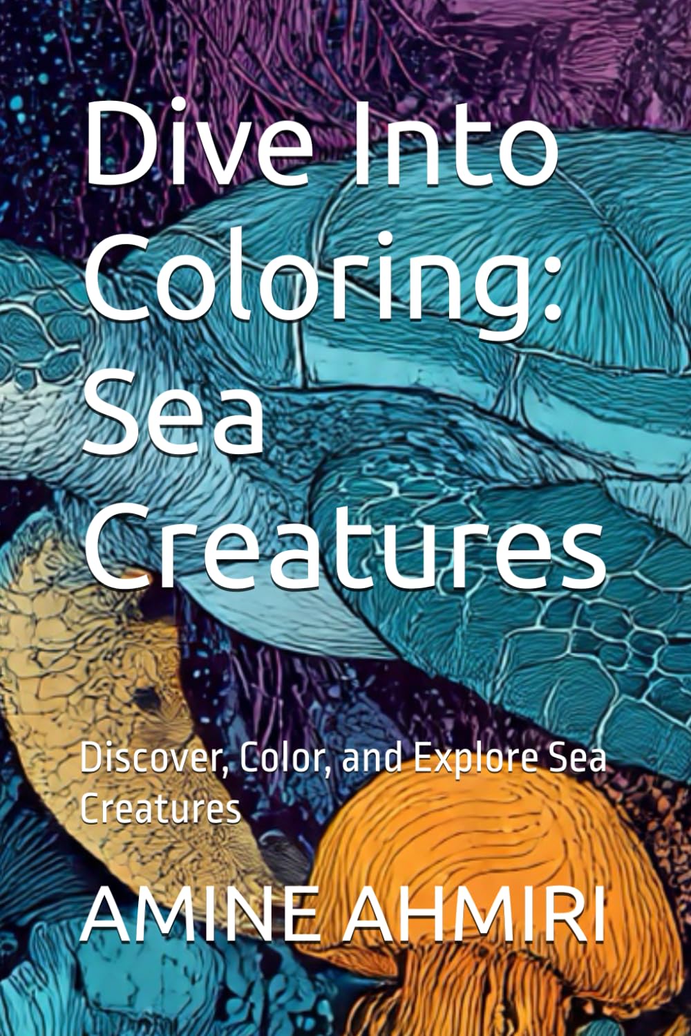 Dive Into Coloring: Sea Creatures: Discover, Color, and Explore Sea Creatures