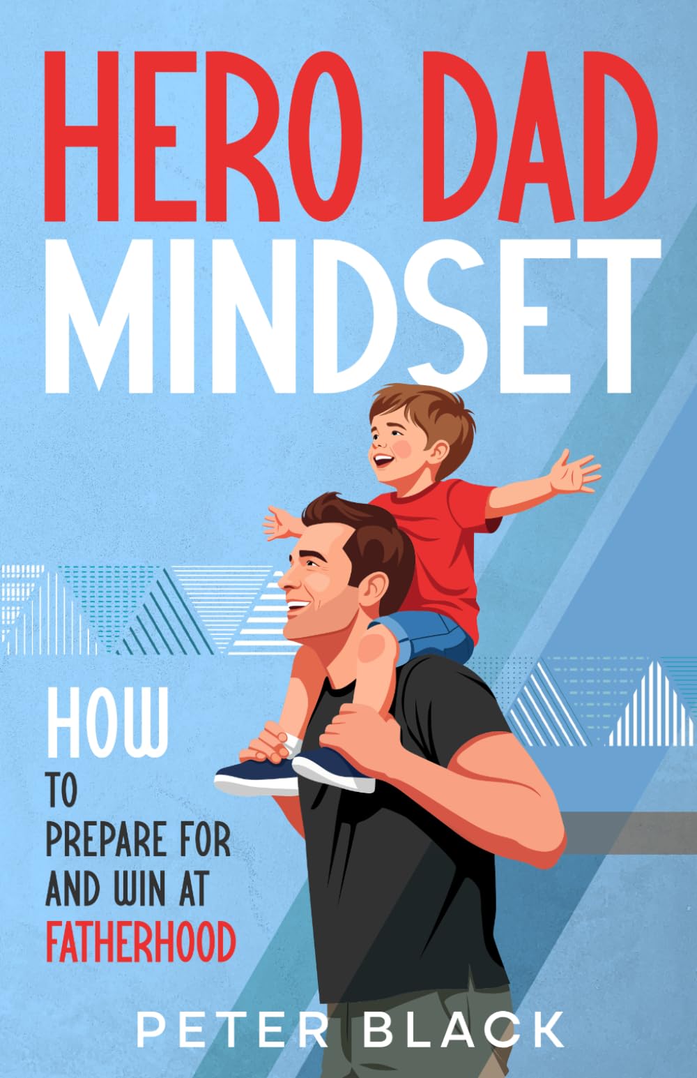 Hero Dad Mindset: How to Prepare For and Win at Fatherhood