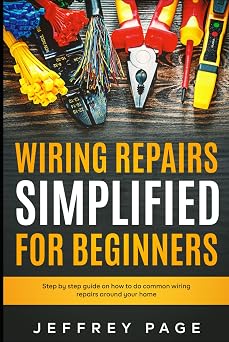 Wiring Repairs Simplified for Beginners Step by Step Guide on How to Do Common Wiring Repairs Around Your Home