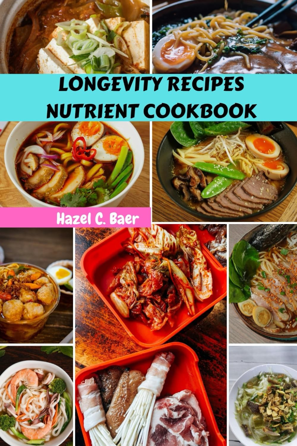 LONGEVITY RECIPES NUTRIENT COOKBOOK: Healthy Nutrition Diet Meals Plan And Unexpected Fat That Hold Your Body With Wholesome Plant based Food Dishes
