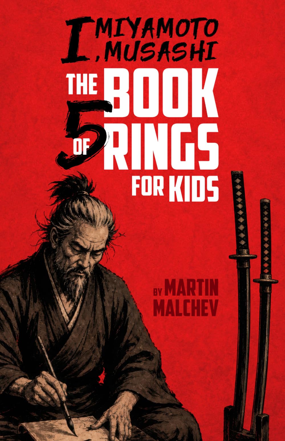 I, MIYAMOTO MUSASHI: THE BOOK OF FIVE RINGS FOR KIDS
