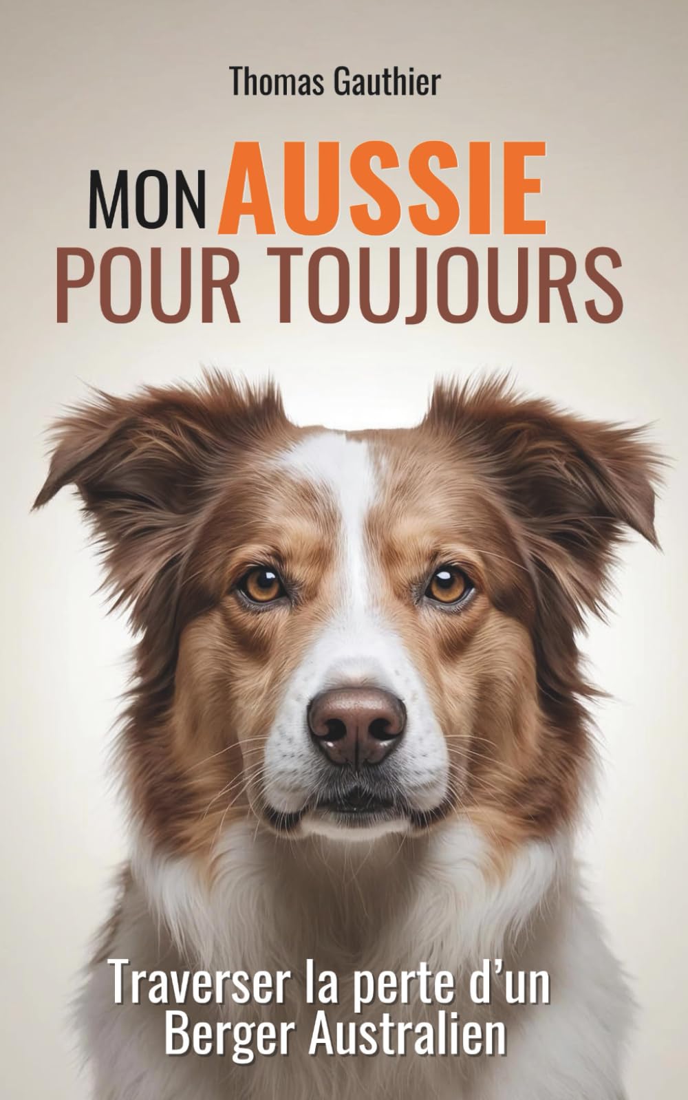 Mon Aussie pour toujours: Traverser la perte d’un Berger Australien