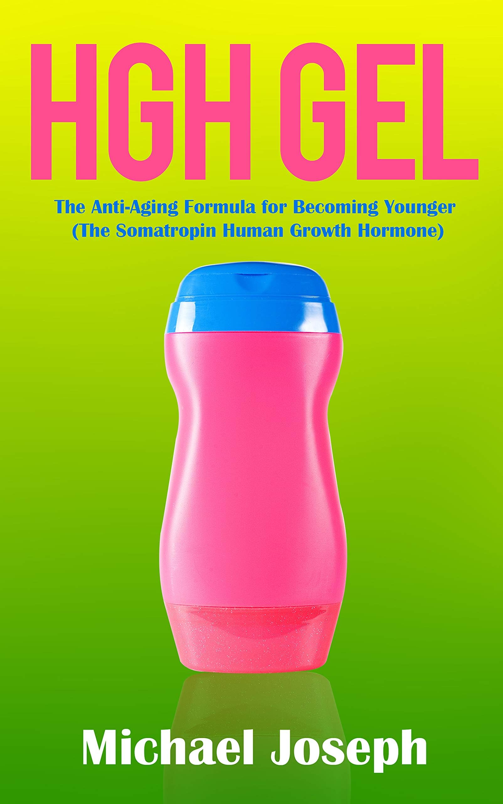 HGH Gel: The Anti-Aging Formula for Becoming Younger (The Somatropin Human Growth Hormone)