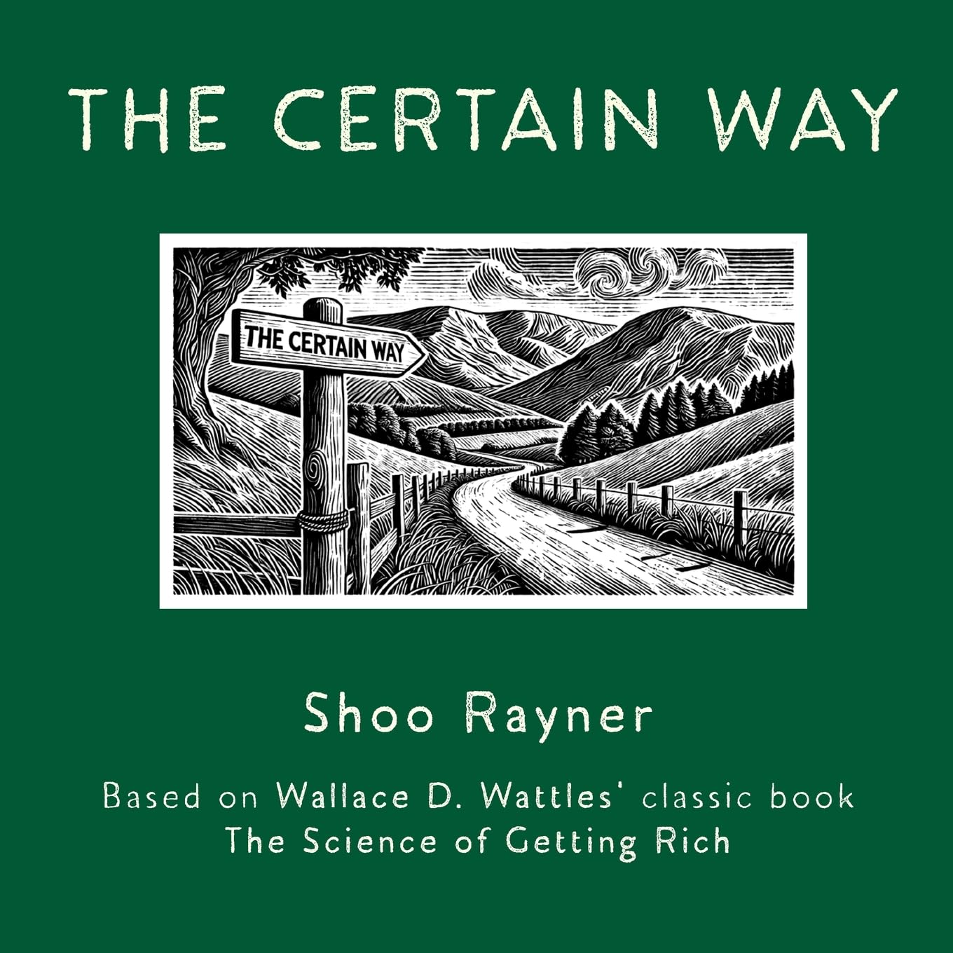 The Certain Way: Based on Wallace D. Wattles' classic book The Science of Getting Rich
