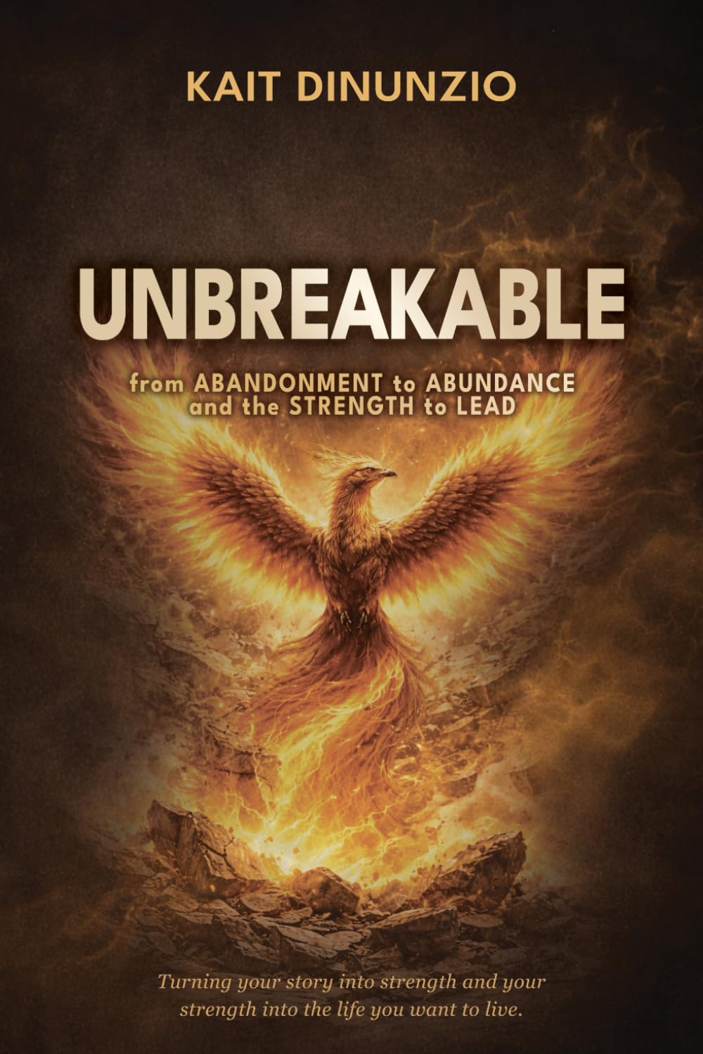 Unbreakable: From Abandonment to Abundance and the Strength to Lead