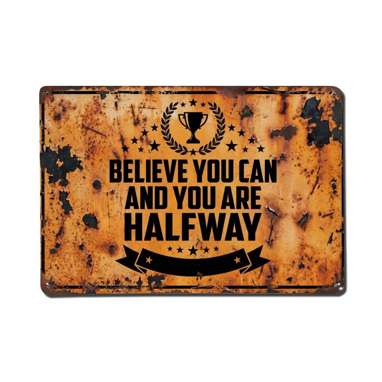 Believe Halfway There Success Retro Motivational Slogans Metal Tin Sign Plaque Wall Decor for Cafe, Club Bar, Office, Home Garden Metal Poster 8x12Inch