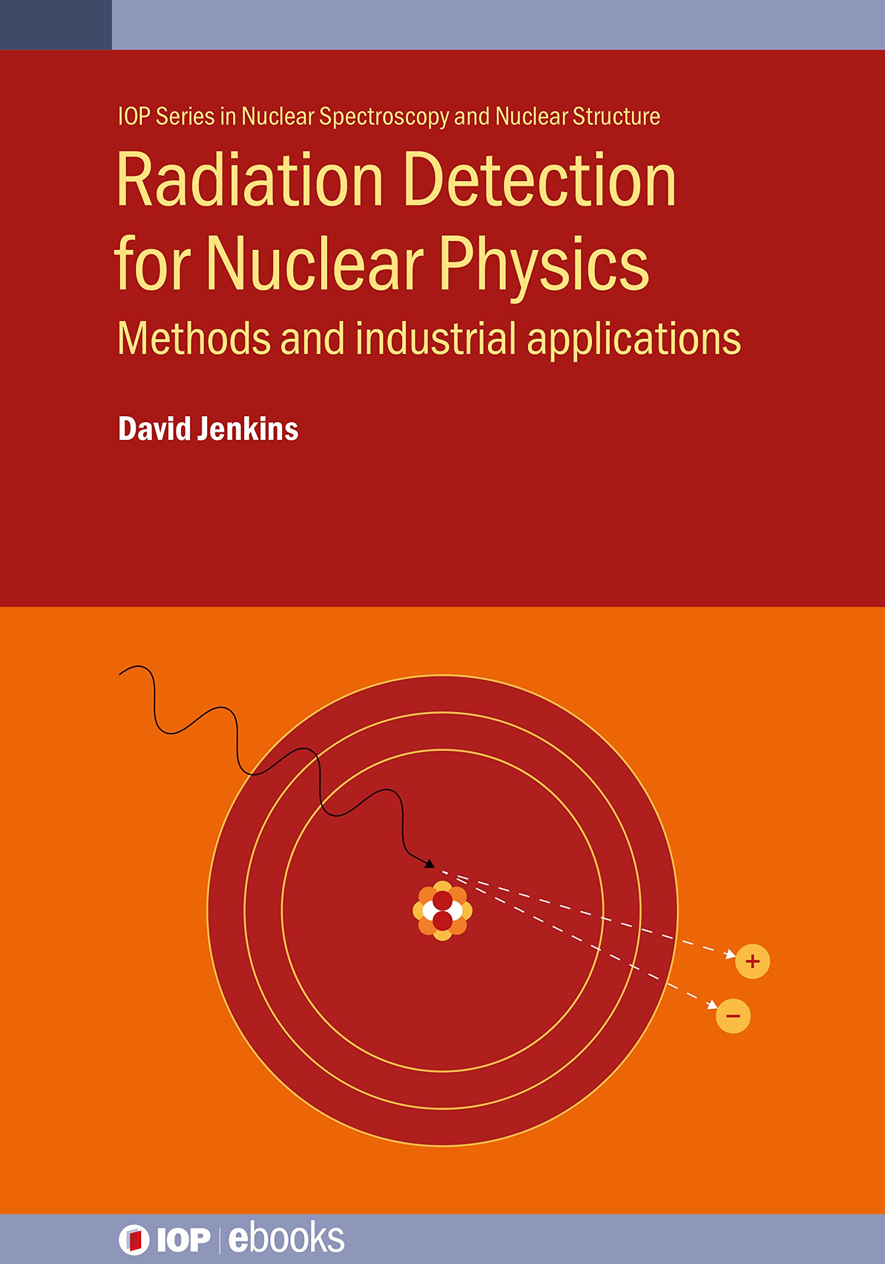 Buy Radiation Detection for Nuclear Physics: Methods and Industrial Applications (IOP Series in Nuclear Spectroscopy and Nuclear Structure) — BookShops.in