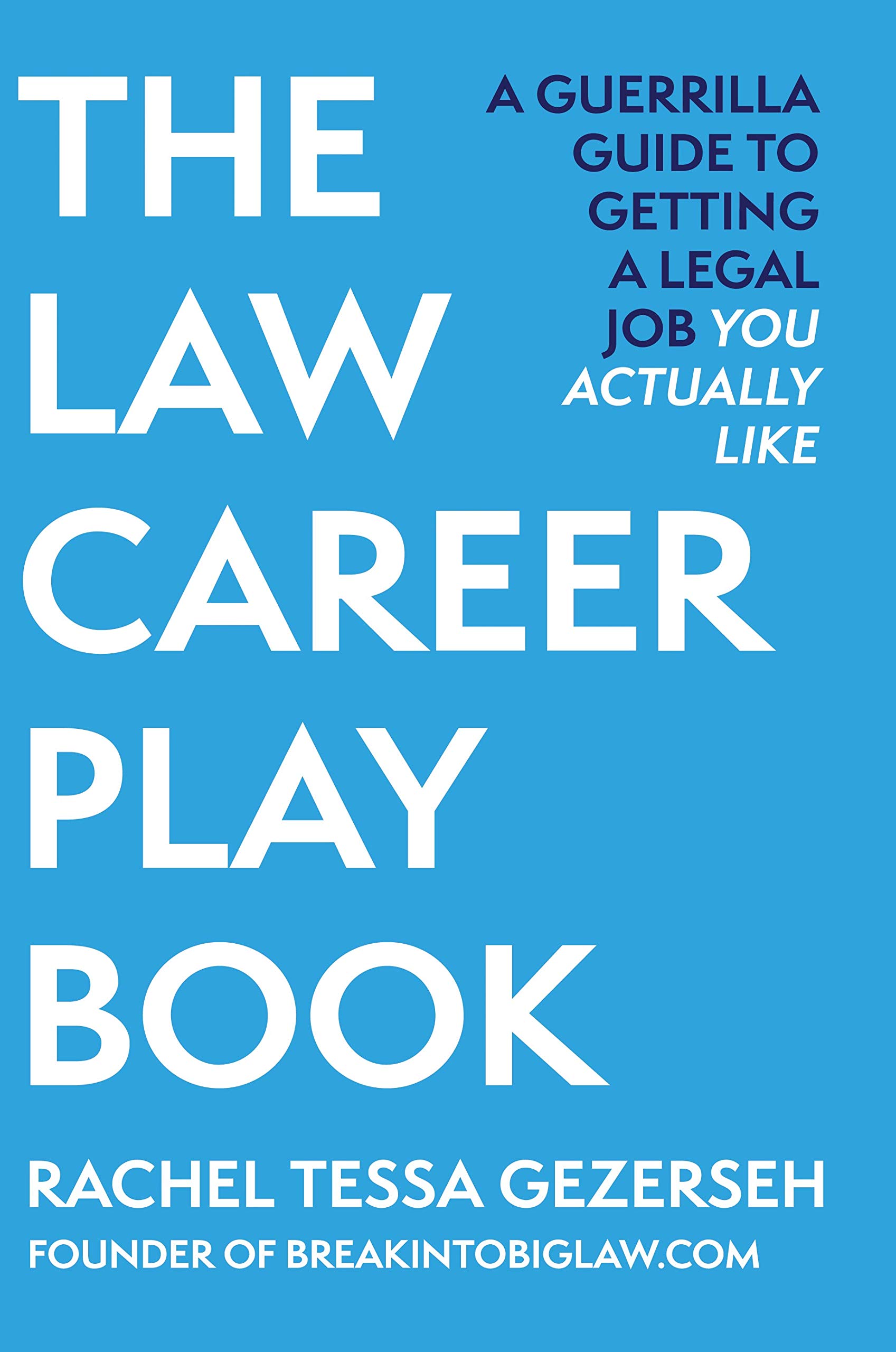 The Law Career Playbook: The Guerrilla Guide to Getting a Legal Job You Actually Like
