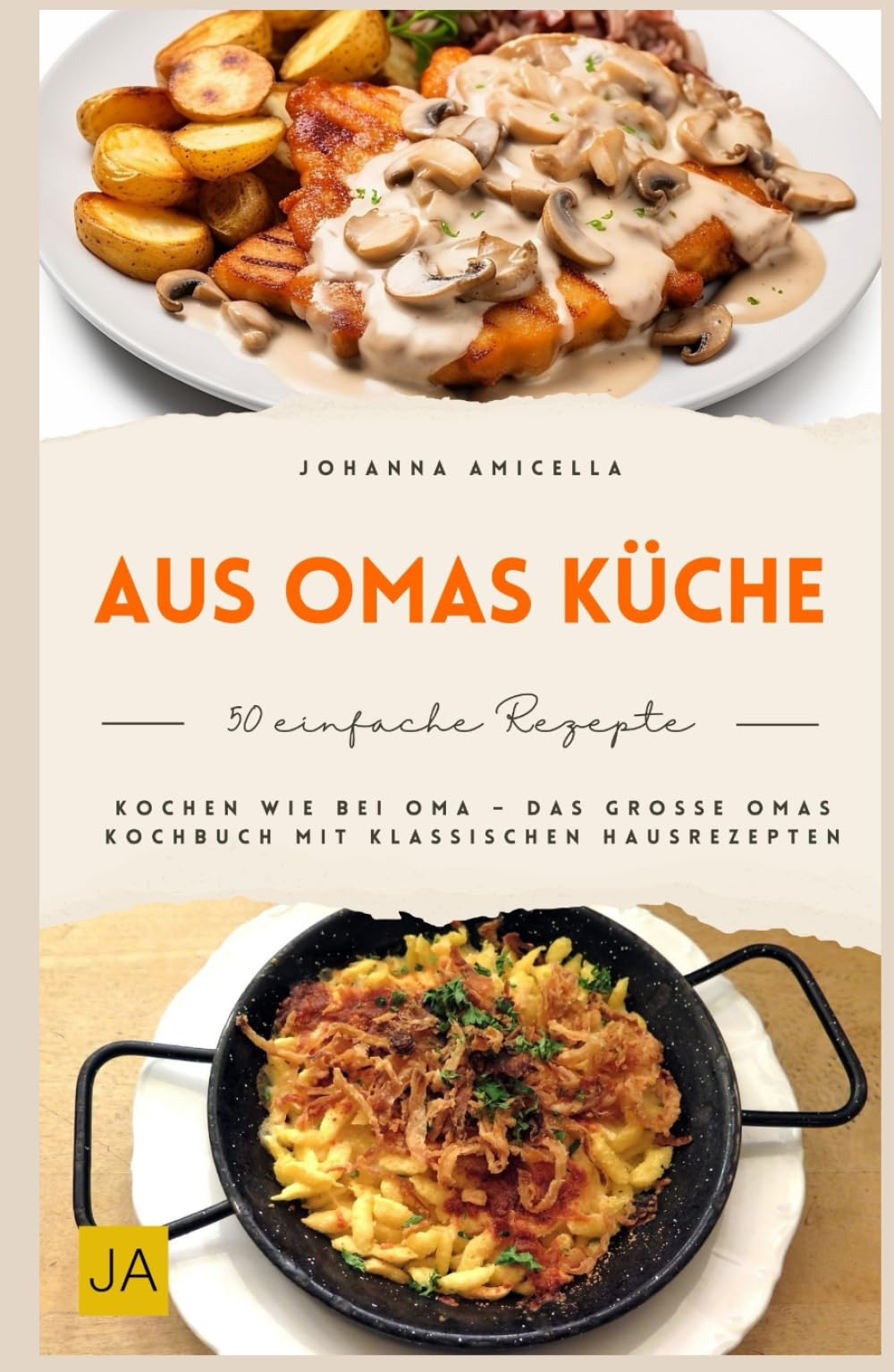 Aus Omas Küche: Traditionelle Hausmannskost wie früher – Klassische Familienrezepte, bodenständig, herzhaft und mit einfachen Zutaten für echte Wohlfühlküche im Alltag