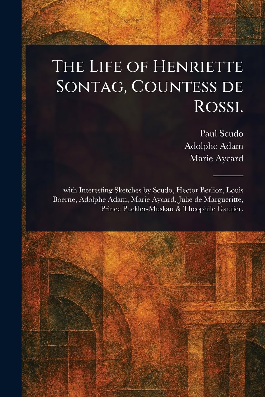 The Life of Henriette Sontag, Countess De Rossi.