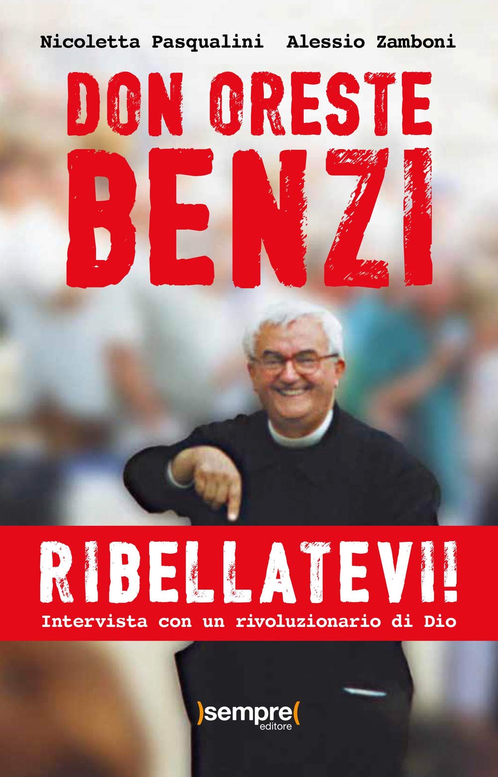 Ribellatevi! Don Oreste Benzi. Intervista Con Un Rivoluzionario Di Dio - 4