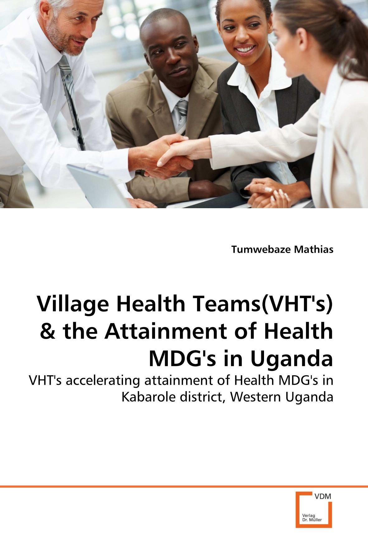 Village Health Teams(VHT's) & the Attainment of Health MDG's in Uganda