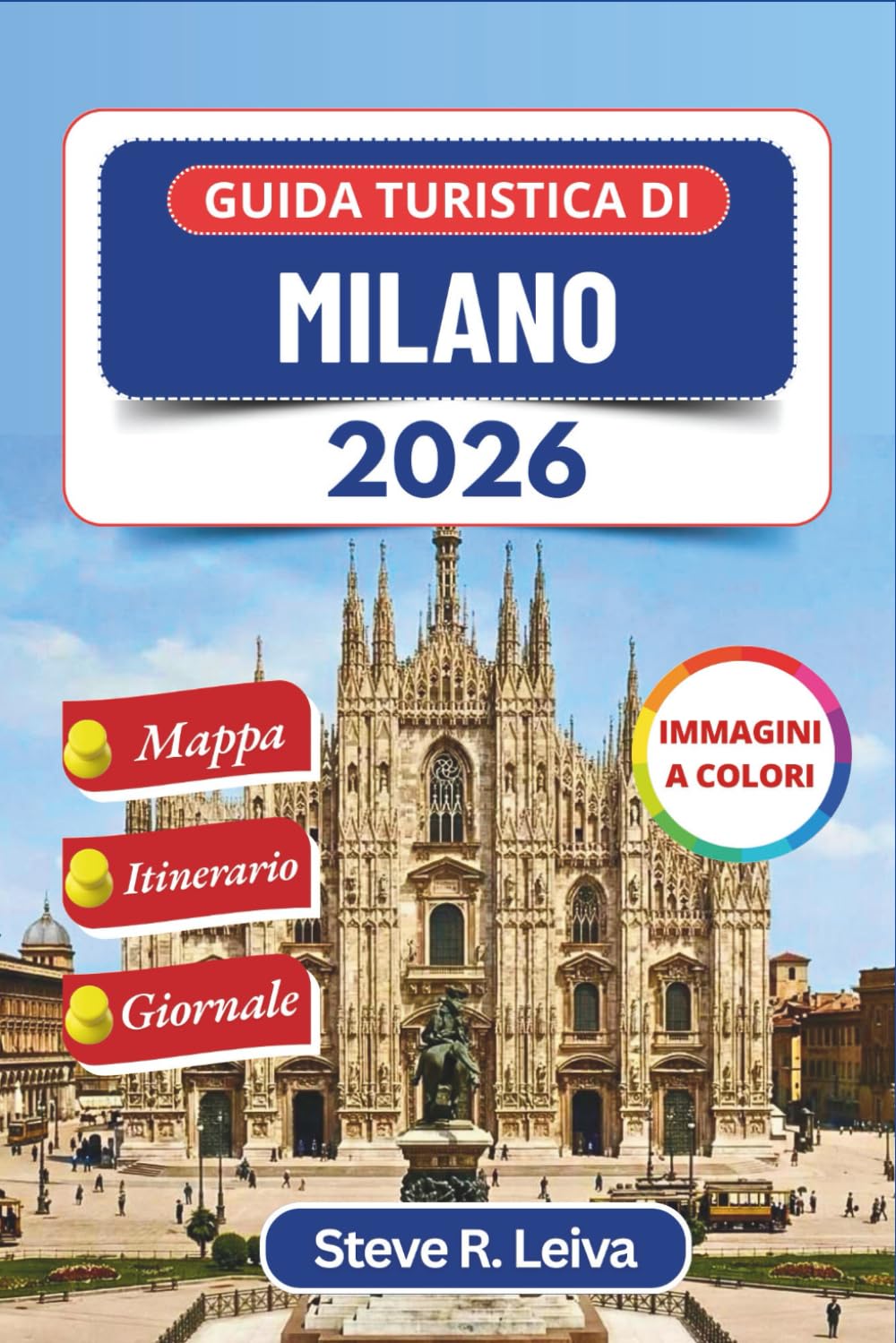 Guida turistica di Milano 2026 (A colori): Esplora il cuore elegante dell'Italia attraverso il cibo, l'arte e la cultura locali con gite di un giorno, ... interamente a colori per il viaggiatore)