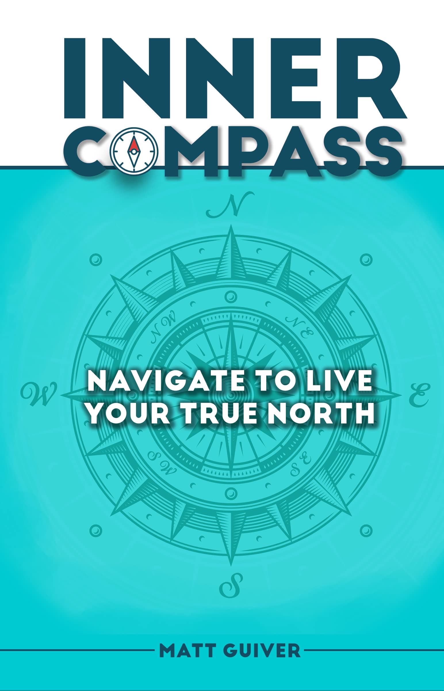 Inner Compass: Navigate To Live Your True North