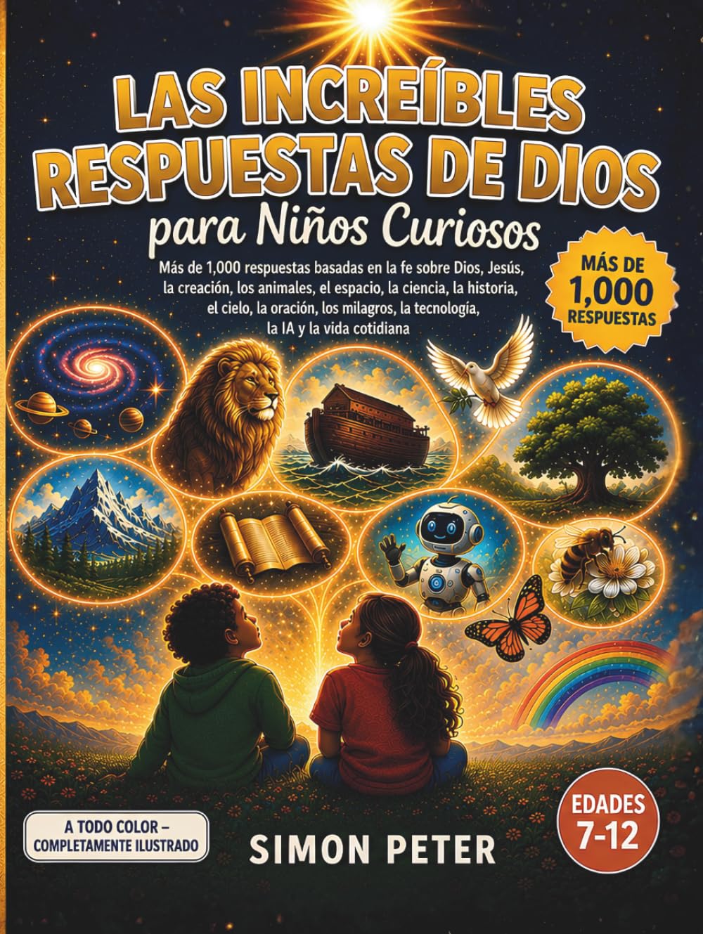 Las increíbles respuestas de Dios para niños curiosos: Más de 1000 respuestas bíblicas ilustradas para niños de 7 a 12 años | Una enciclopedia cristiana sobre Dios, Jesús, la creación, los animales