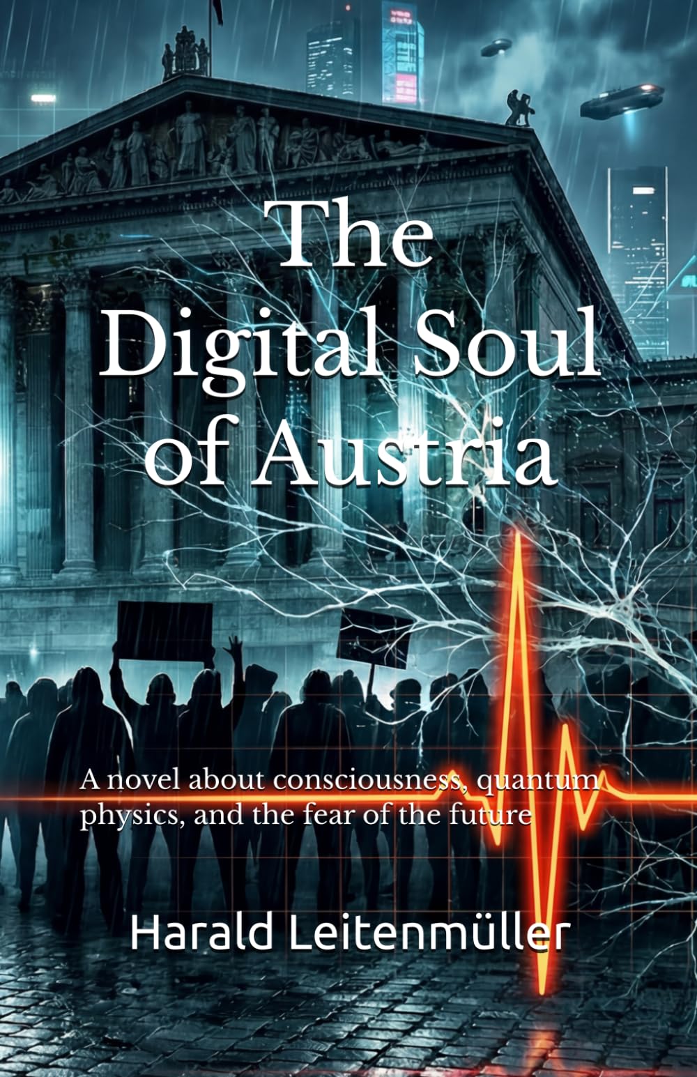 The Digital Soul of Austria: A novel about consciousness, quantum physics, and the fear of the future