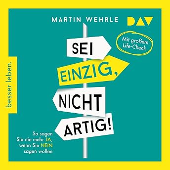 Sei einzig, nicht artig! So sagen Sie nie mehr Ja, wenn Sie Nein sagen wollen Hörbuch von Martin Wehrle episode artwork